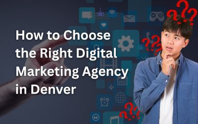 How to Choose the Right Digital Marketing Agency in Denver