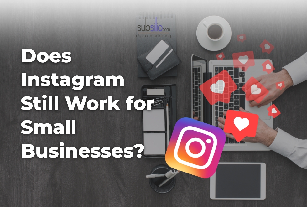 Does Instagram Still Work for Small Businesses?