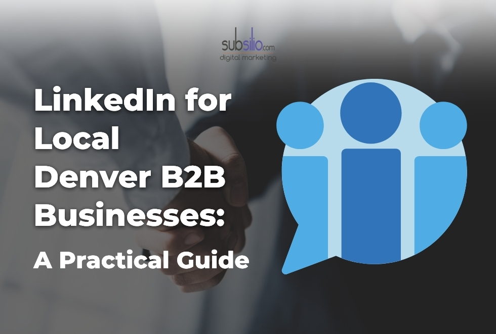 LinkedIn for Local Denver B2B Businesses: A Practical Guide